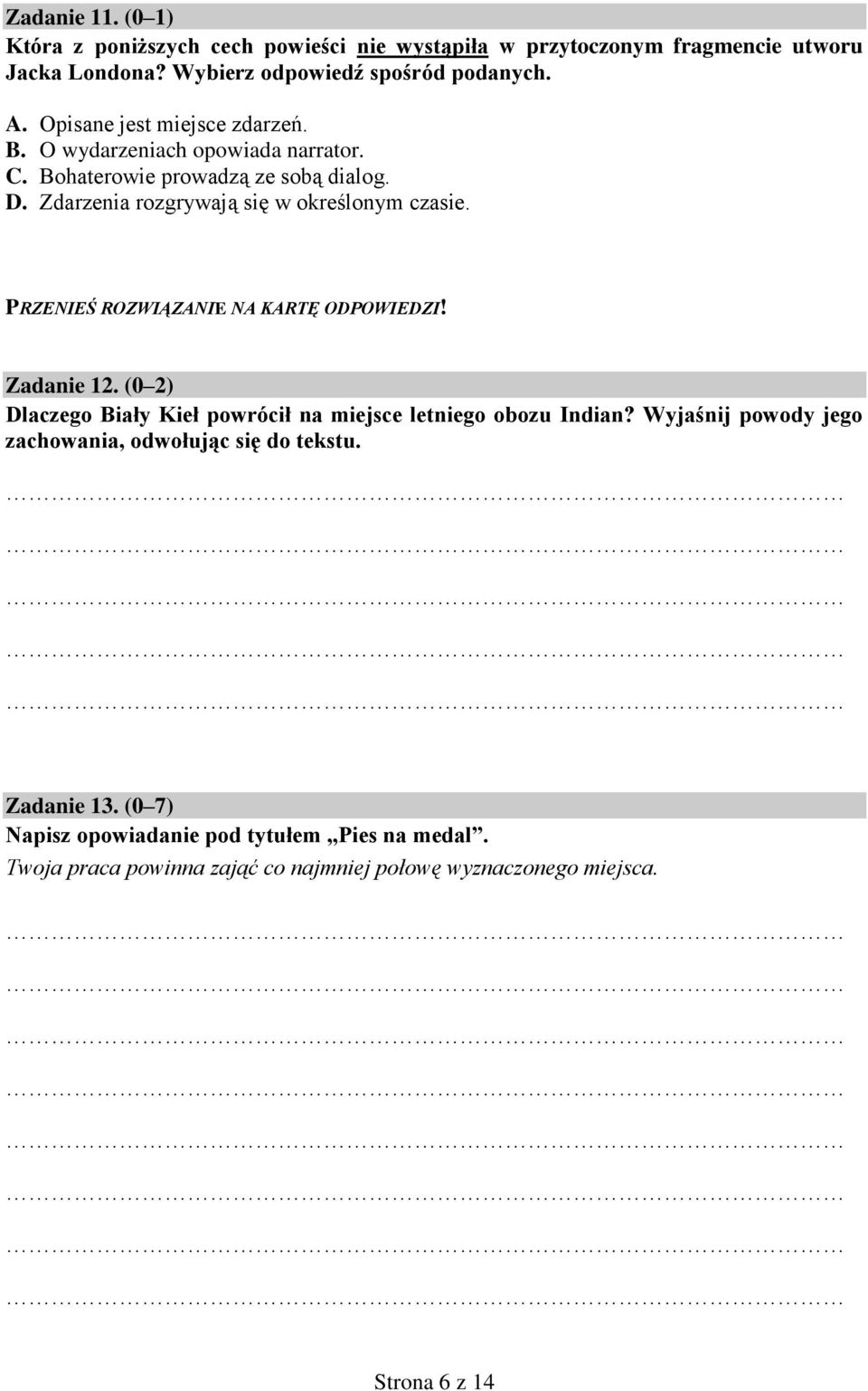 PRZENIEŚ ROZWIĄZANIE NA KARTĘ ODPOWIEDZI! Zadanie 12. (0 2) Dlaczego Biały Kieł powrócił na miejsce letniego obozu Indian?