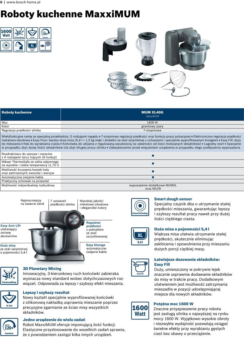 7-stopiowa regulacja prędkości oraz fukcja pracy pulsacyjej Elektroicza regulacja prędkości metalowa obudowa Easy Pour: bardzo duża misa (5,4 l = 1,5 kg mąki i dodatki) ze stali szlachetej z