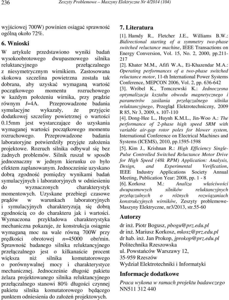 Zastosowana skokowa szczelina powietrzna została tak dobrana, aby uzyskać wymaganą wartość początkowego momentu rozruchowego w każdym położeniu wirnika, przy prądzie równym I=4A.