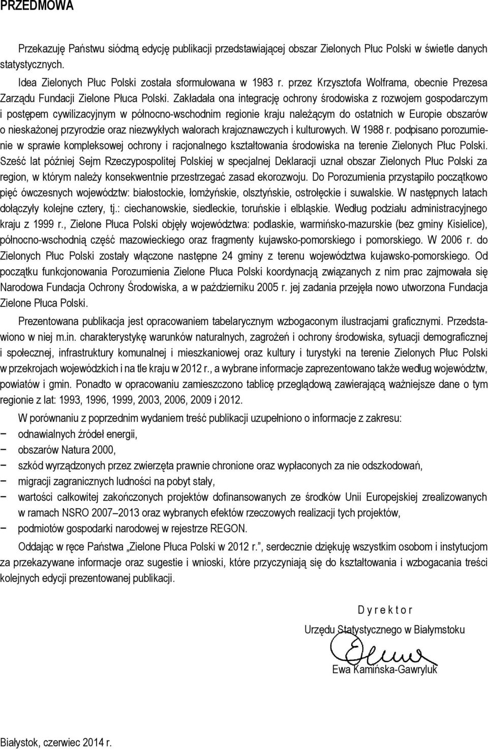 Zakładała ona integrację ochrony środowiska z rozwojem gospodarczym i postępem cywilizacyjnym w północno-wschodnim regionie kraju należącym do ostatnich w Europie obszarów o nieskażonej przyrodzie