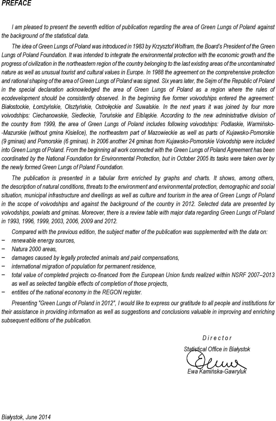 It was intended to integrate the environmental protection with the economic growth and the progress of civilization in the northeastern region of the country belonging to the last existing areas of