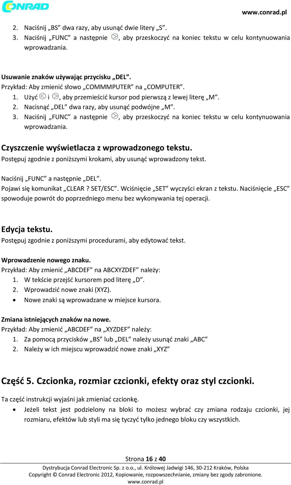 Naciśnij FUNC a następnie, aby przeskoczyć na koniec tekstu w celu kontynuowania wprowadzania. Czyszczenie wyświetlacza z wprowadzonego tekstu.