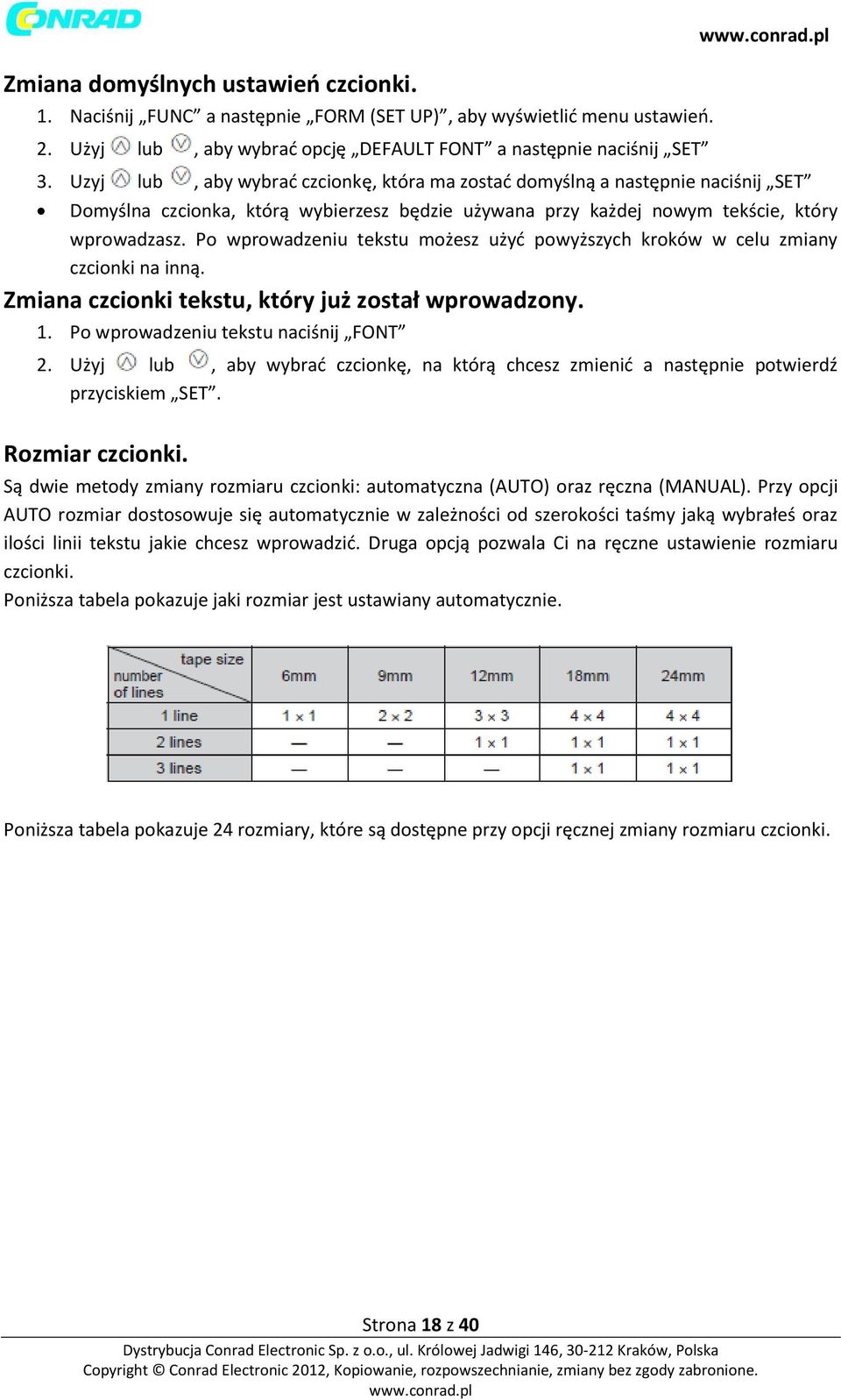 Po wprowadzeniu tekstu możesz użyć powyższych kroków w celu zmiany czcionki na inną. Zmiana czcionki tekstu, który już został wprowadzony. 1. Po wprowadzeniu tekstu naciśnij FONT 2.