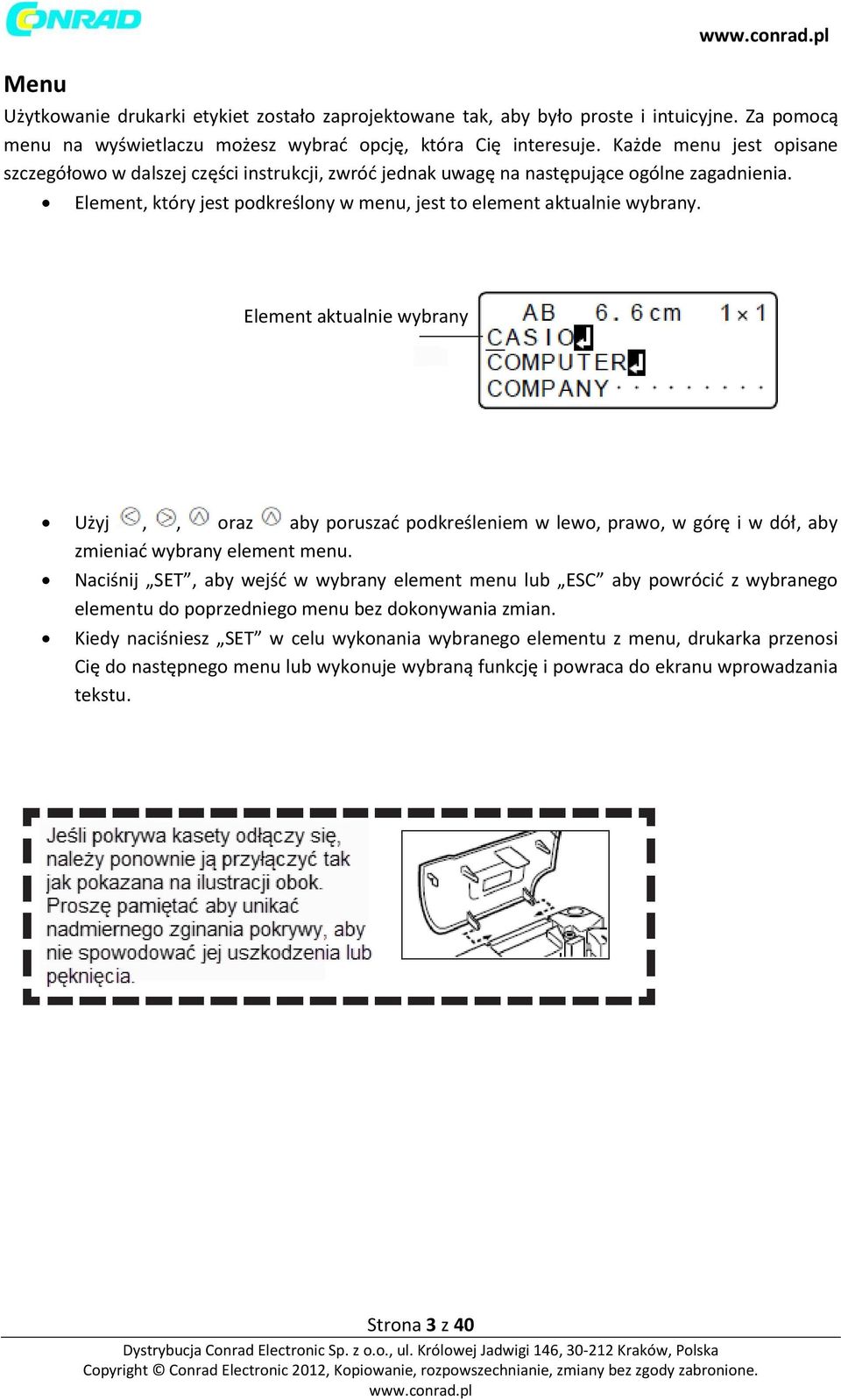 Element aktualnie wybrany Użyj,, oraz aby poruszać podkreśleniem w lewo, prawo, w górę i w dół, aby zmieniać wybrany element menu.