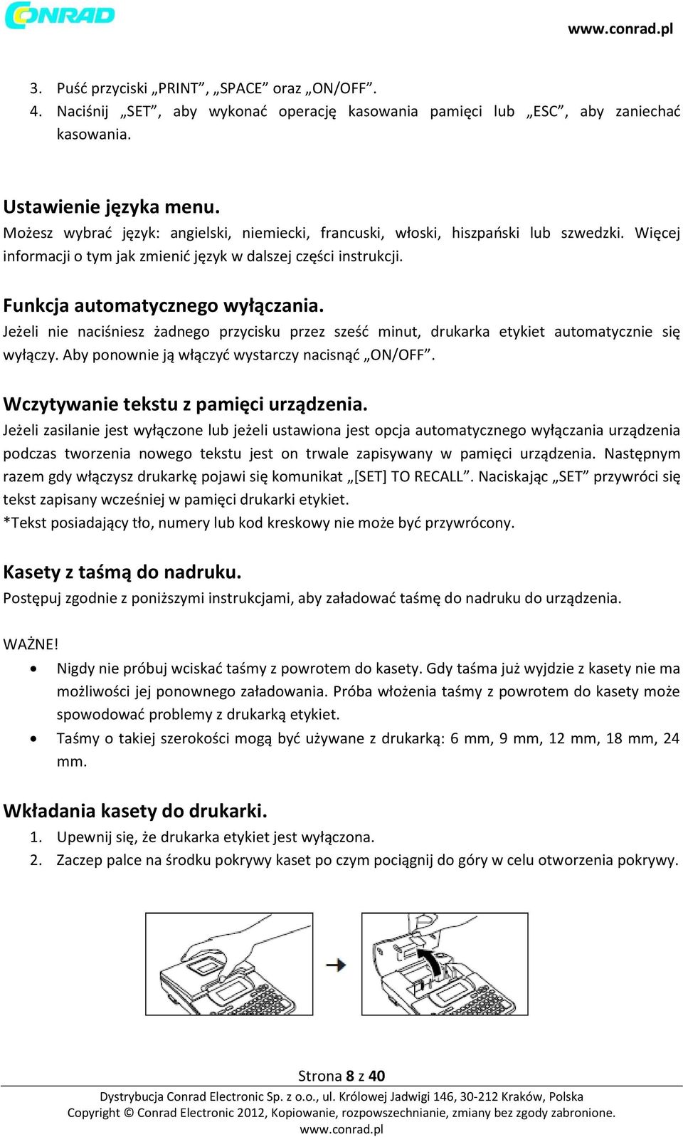 Jeżeli nie naciśniesz żadnego przycisku przez sześć minut, drukarka etykiet automatycznie się wyłączy. Aby ponownie ją włączyć wystarczy nacisnąć ON/OFF. Wczytywanie tekstu z pamięci urządzenia.