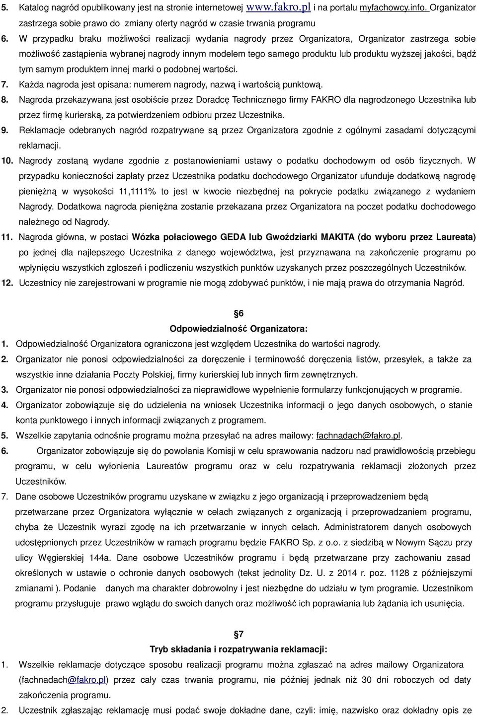 jakości, bądź tym samym produktem innej marki o podobnej wartości. 7. KaŜda nagroda jest opisana: numerem nagrody, nazwą i wartością punktową. 8.