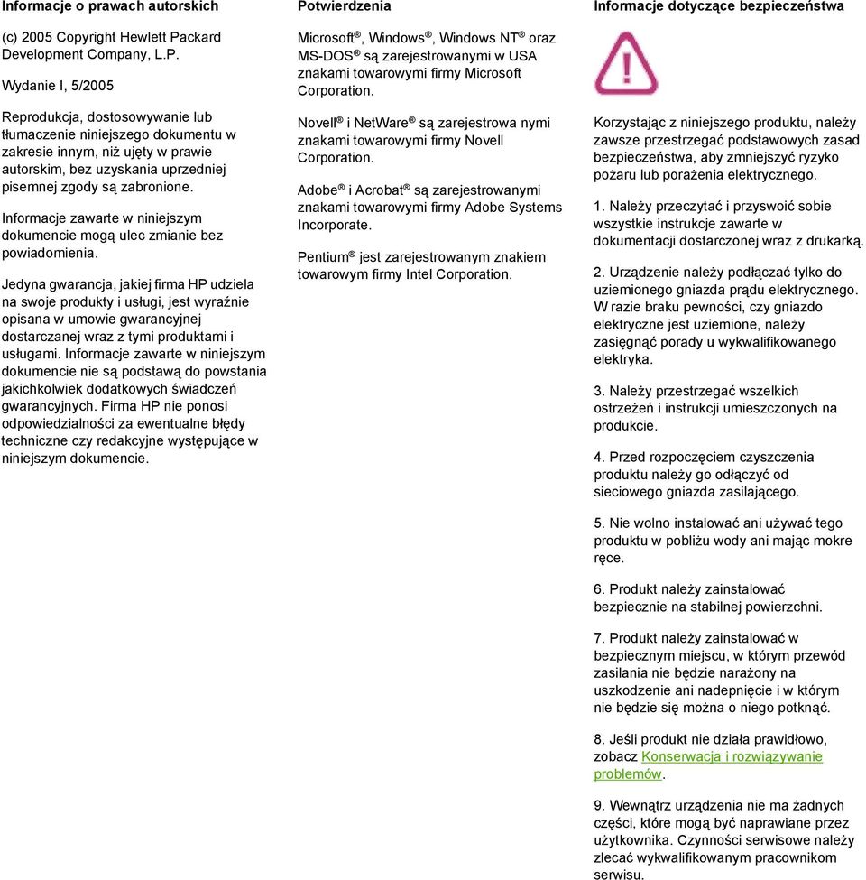 Wydanie I, 5/2005 Reprodukcja, dostosowywanie lub tłumaczenie niniejszego dokumentu w zakresie innym, niż ujęty w prawie autorskim, bez uzyskania uprzedniej pisemnej zgody są zabronione.