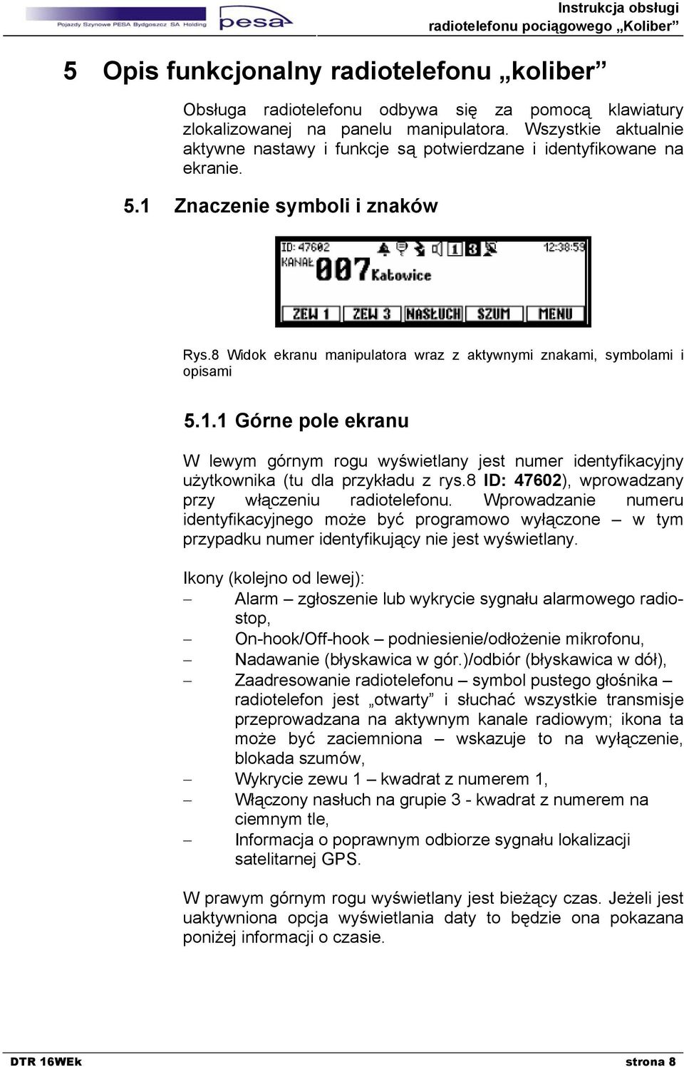 8 Widok ekranu manipulatora wraz z aktywnymi znakami, symbolami i opisami 5.1.1 Górne pole ekranu W lewym górnym rogu wyświetlany jest numer identyfikacyjny użytkownika (tu dla przykładu z rys.