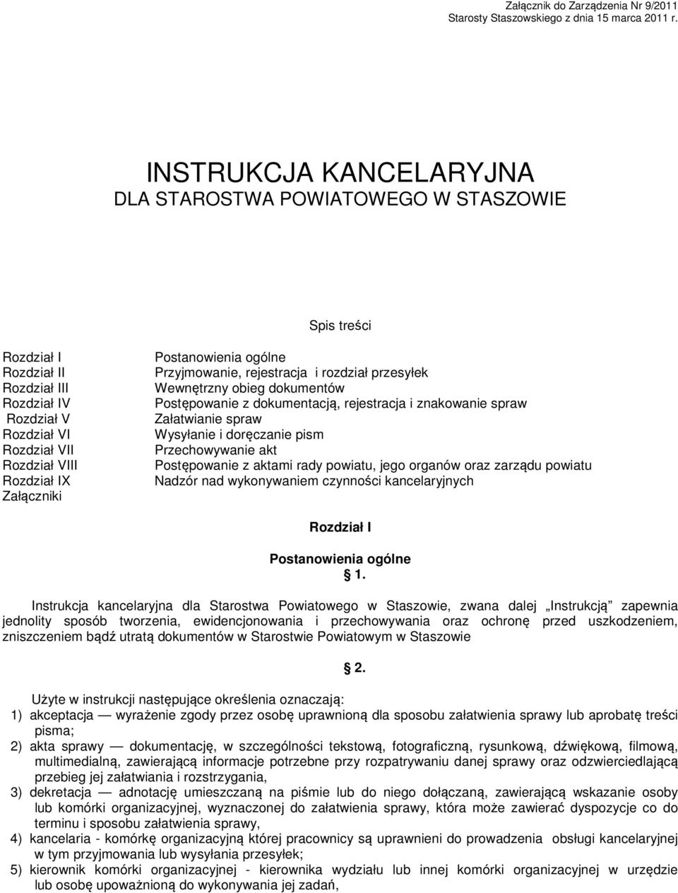 Postanowienia ogólne Przyjmowanie, rejestracja i rozdział przesyłek Wewnętrzny obieg dokumentów Postępowanie z dokumentacją, rejestracja i znakowanie spraw Załatwianie spraw Wysyłanie i doręczanie