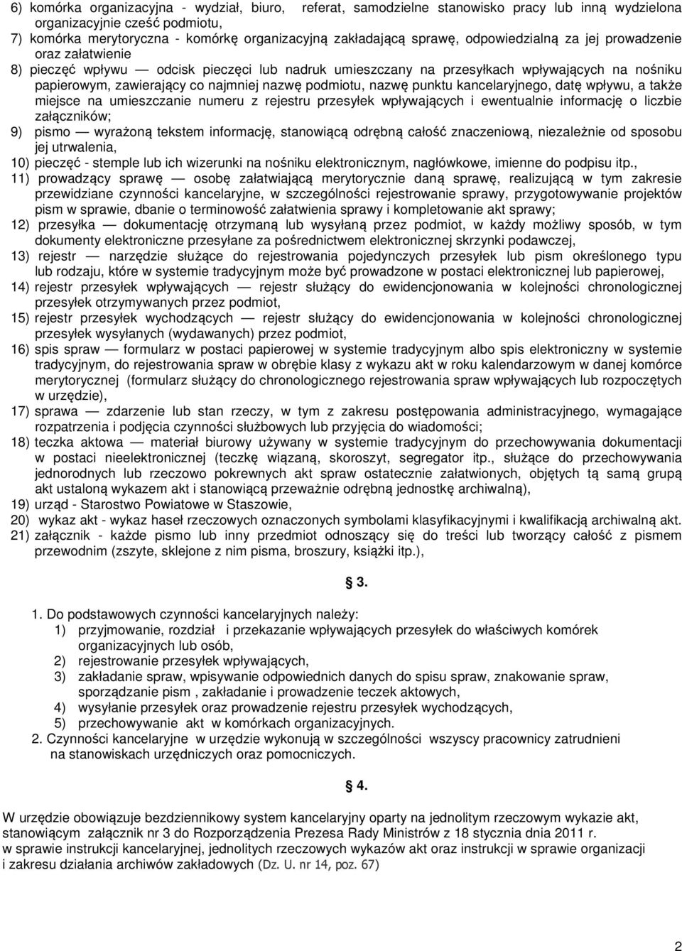 nazwę punktu kancelaryjnego, datę wpływu, a także miejsce na umieszczanie numeru z rejestru przesyłek wpływających i ewentualnie informację o liczbie załączników; 9) pismo wyrażoną tekstem