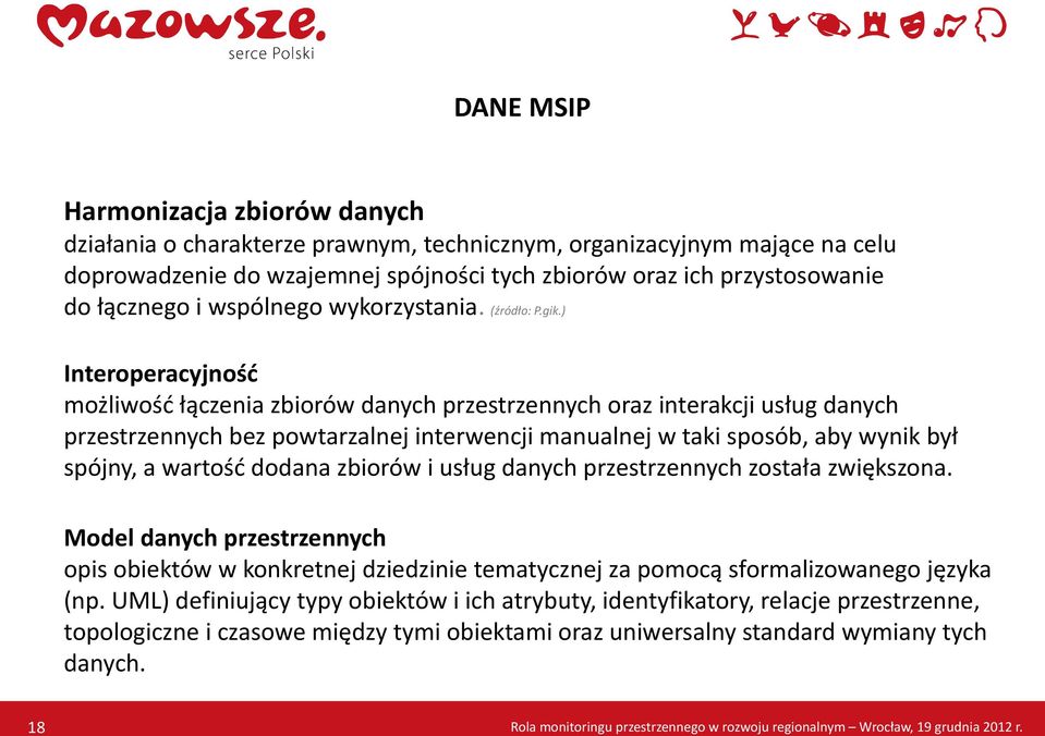 ) Interoperacyjność możliwość łączenia zbiorów danych przestrzennych oraz interakcji usług danych przestrzennych bez powtarzalnej interwencji manualnej w taki sposób, aby wynik był spójny, a wartość