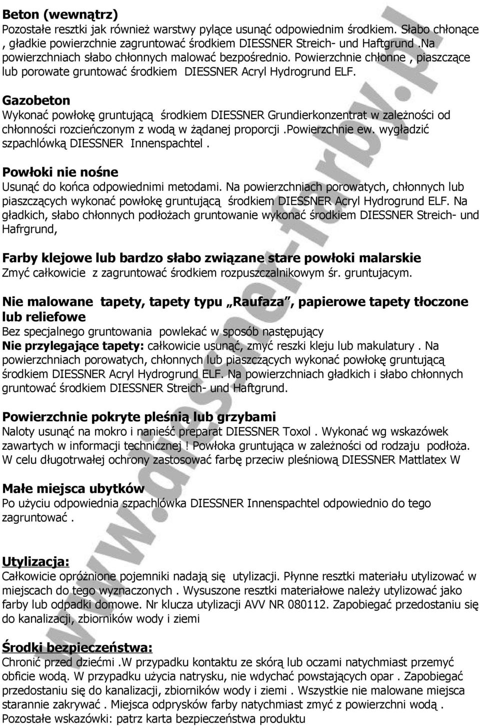 Gazobeton Wykonać powłokę gruntującą środkiem DIESSNER Grundierkonzentrat w zależności od chłonności rozcieńczonym z wodą w żądanej proporcji.powierzchnie ew.