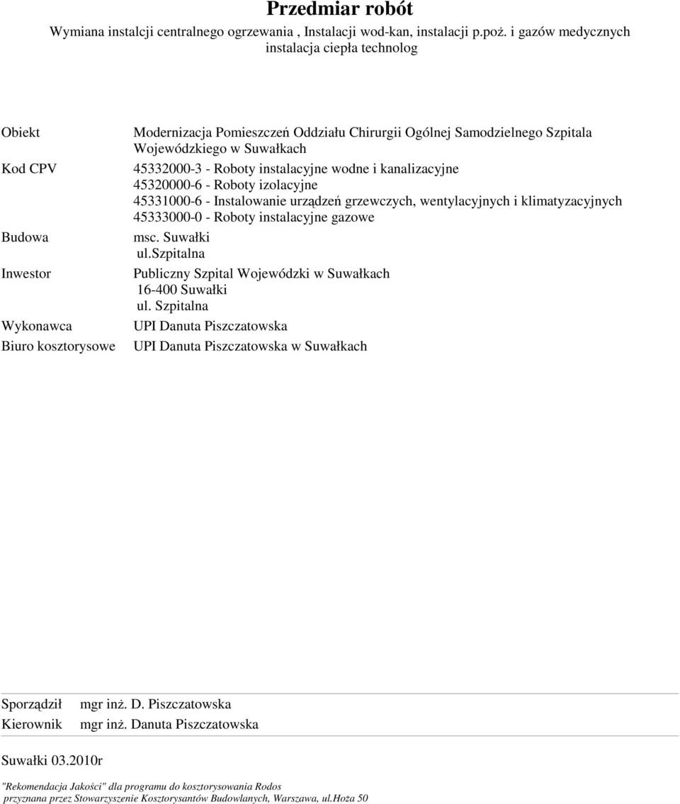 Suwałkach 45332000-3 - Roboty instalacyjne wodne i kanalizacyjne 45320000-6 - Roboty izolacyjne 45331000-6 - Instalowanie urządzeń grzewczych, wentylacyjnych i klimatyzacyjnych 45333000-0 - Roboty