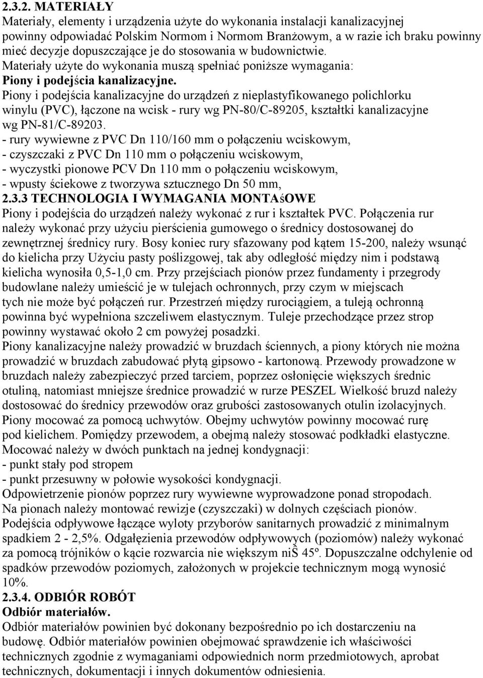 Piony i podejścia kanalizacyjne do urządzeń z nieplastyfikowanego polichlorku winylu (PVC), łączone na wcisk - rury wg PN-80/C-89205, kształtki kanalizacyjne wg PN-81/C-89203.