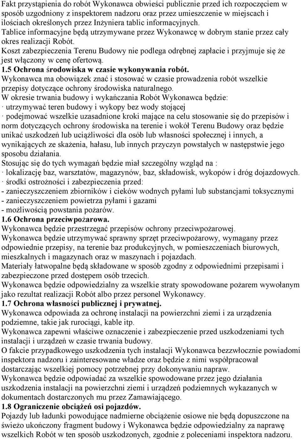 Koszt zabezpieczenia Terenu Budowy nie podlega odrębnej zapłacie i przyjmuje się że jest włączony w cenę ofertową. 1.5 Ochrona środowiska w czasie wykonywania robót.