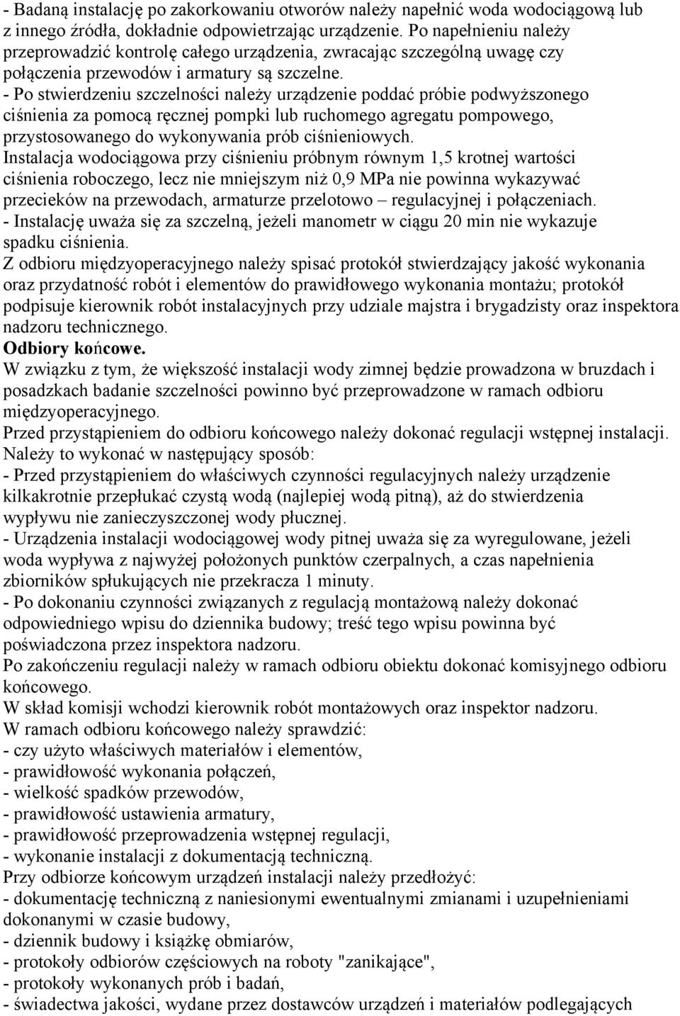 - Po stwierdzeniu szczelności należy urządzenie poddać próbie podwyższonego ciśnienia za pomocą ręcznej pompki lub ruchomego agregatu pompowego, przystosowanego do wykonywania prób ciśnieniowych.