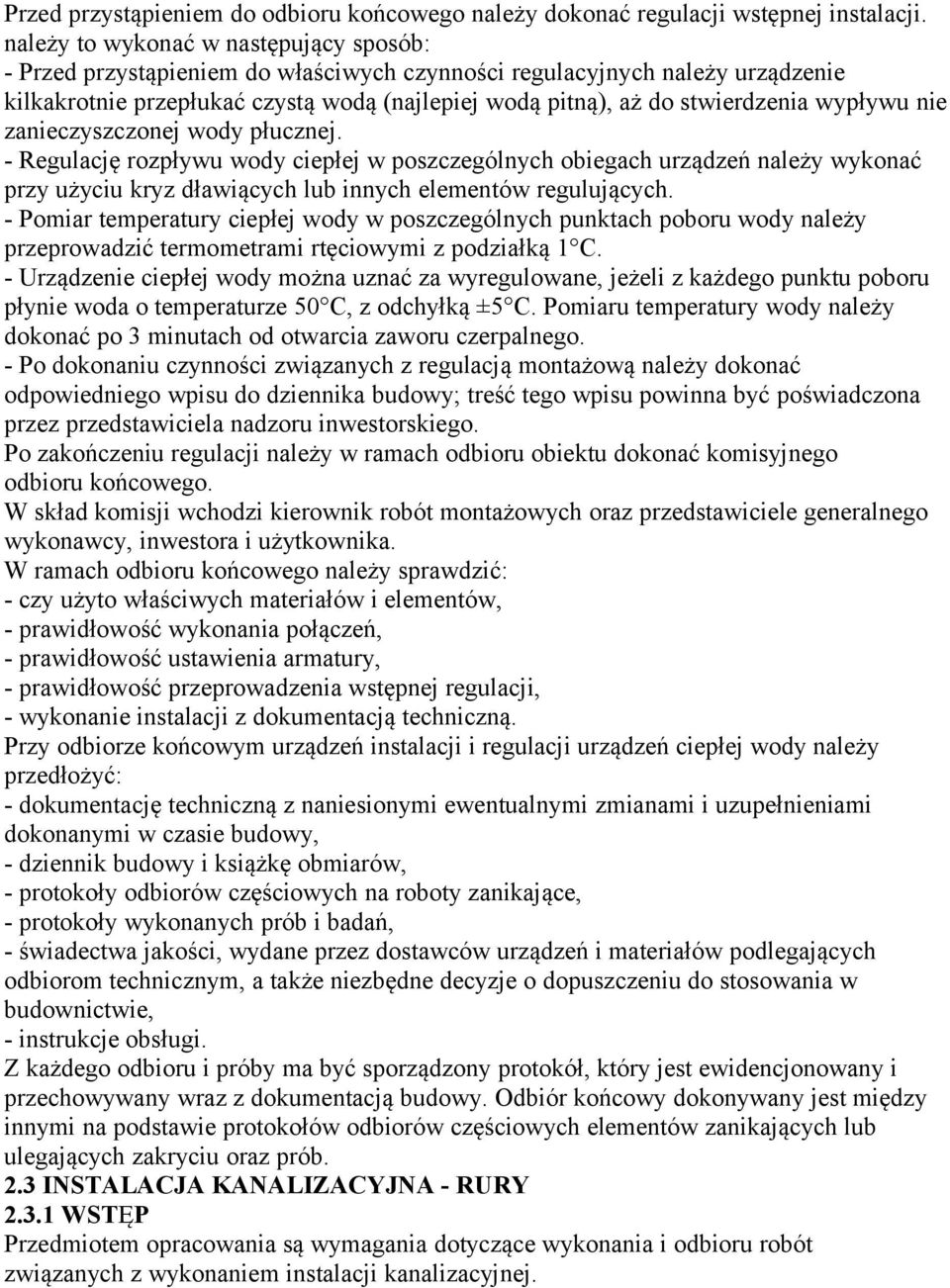 wypływu nie zanieczyszczonej wody płucznej. - Regulację rozpływu wody ciepłej w poszczególnych obiegach urządzeń należy wykonać przy użyciu kryz dławiących lub innych elementów regulujących.