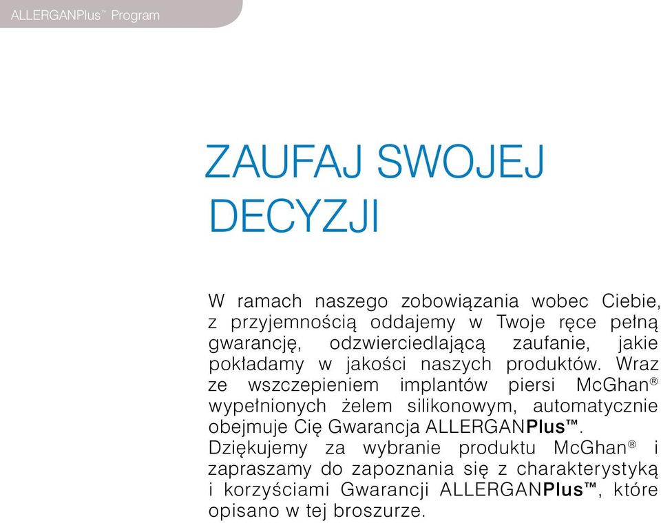 Wraz ze wszczepieniem implantów piersi McGhan wypełnionych żelem silikonowym, automatycznie obejmuje Cię Gwarancja