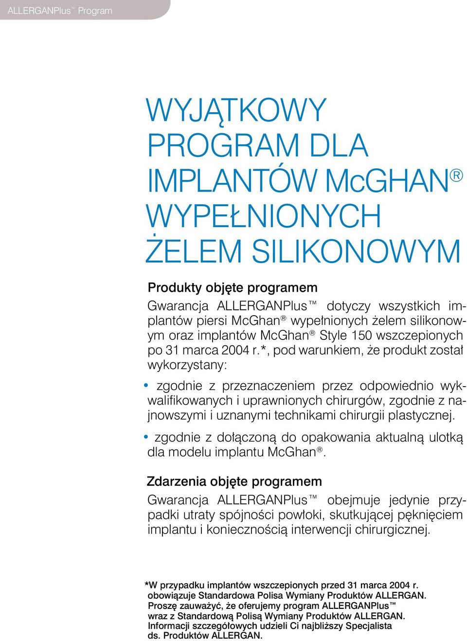 *, pod warunkiem, że produkt został wykorzystany: zgodnie z przeznaczeniem przez odpowiednio wykwalifikowanych i uprawnionych chirurgów, zgodnie z najnowszymi i uznanymi technikami chirurgii