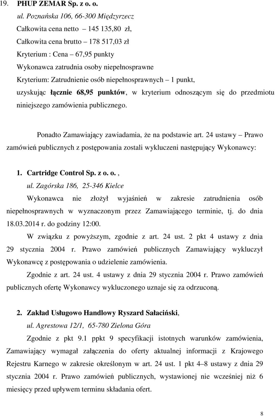 68,95 punktów, w kryterium odnoszącym się do przedmiotu Ponadto Zamawiający zawiadamia, że na podstawie art.