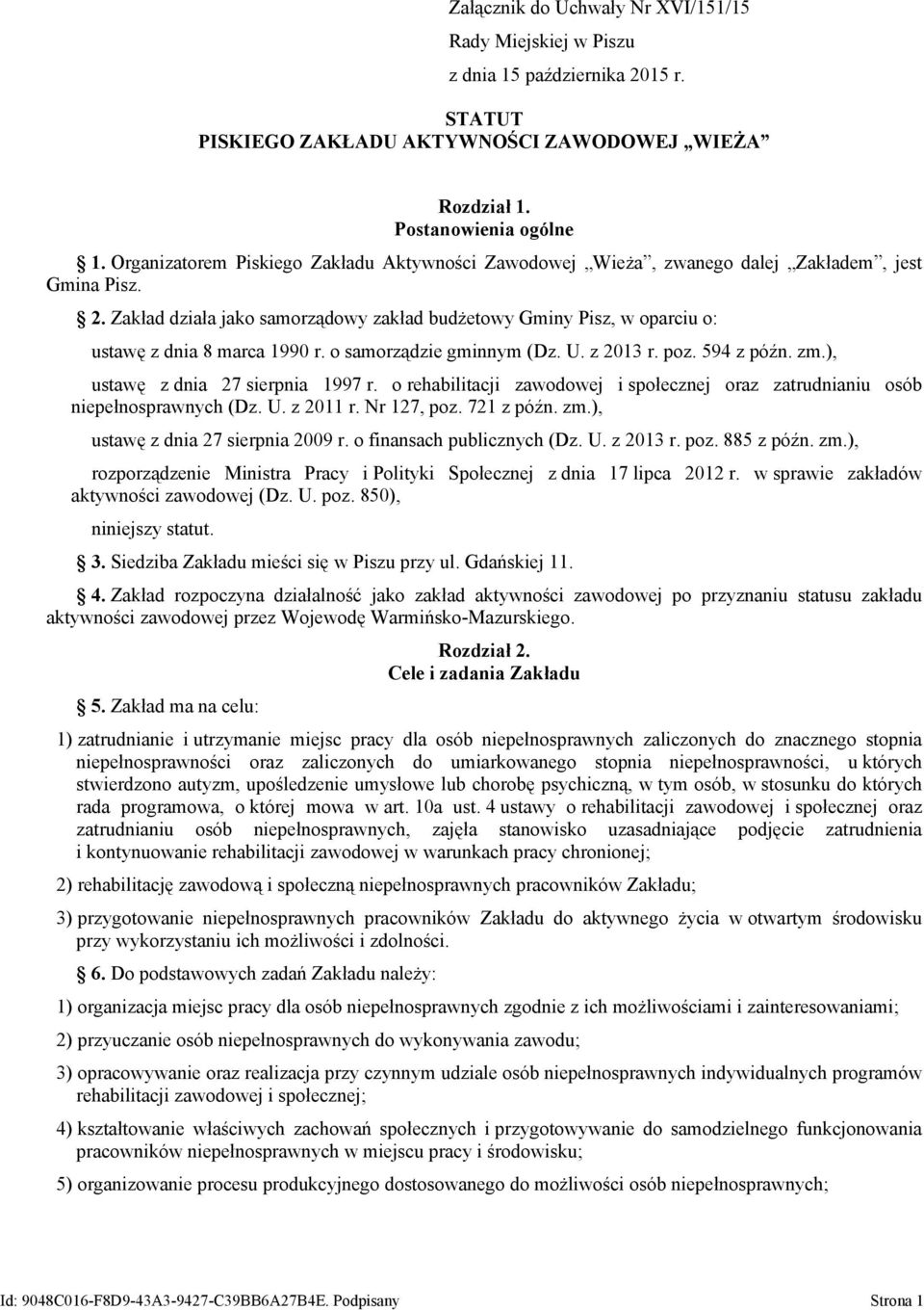 Zakład działa jako samorządowy zakład budżetowy Gminy Pisz, w oparciu o: ustawę z dnia 8 marca 1990 r. o samorządzie gminnym (Dz. U. z 2013 r. poz. 594 z późn. zm.), ustawę z dnia 27 sierpnia 1997 r.