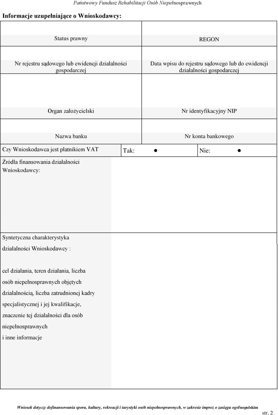 Wnioskodawca jest płatnikiem VAT Tak: Nie: Źródła finansowania działalności Wnioskodawcy: Syntetyczna charakterystyka działalności Wnioskodawcy : cel działania, teren