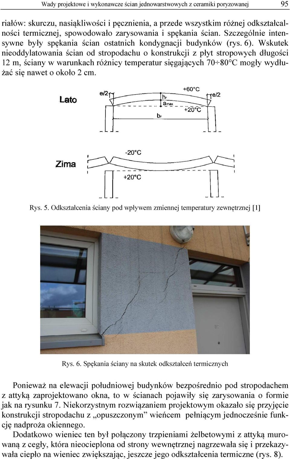 Wskutek nieoddylatowania ścian od stropodachu o konstrukcji z płyt stropowych długości 12 m, ściany w warunkach różnicy temperatur sięgających 70 80 C mogły wydłużać się nawet o około 2 cm. Rys. 5.