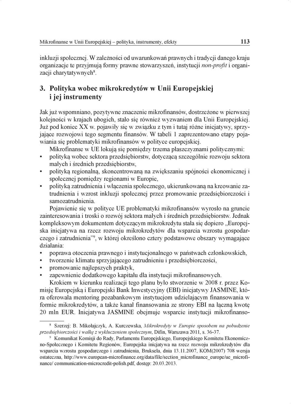 Polityka wobec mikrokredytów w Unii Europejskiej i jej instrumenty Jak już wspomniano, pozytywne znaczenie mikrofinansów, dostrzeżone w pierwszej kolejności w krajach ubogich, stało się również