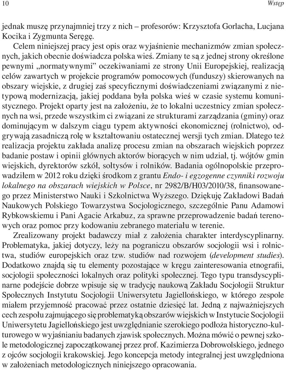 Zmiany te są z jednej strony określone pewnymi normatywnymi oczekiwaniami ze strony Unii Europejskiej, realizacją celów zawartych w projekcie programów pomocowych (funduszy) skierowanych na obszary