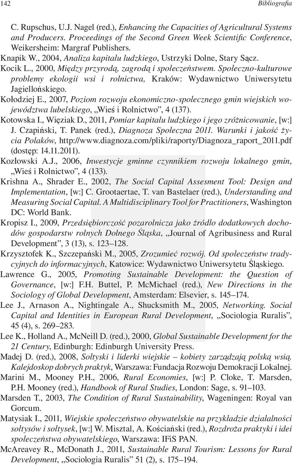 , 2000, Między przyrodą, zagrodą i społeczeństwem. Społeczno-kulturowe problemy ekologii wsi i rolnictwa, Kraków: Wydawnictwo Uniwersytetu Jagiellońskiego. Kołodziej E.