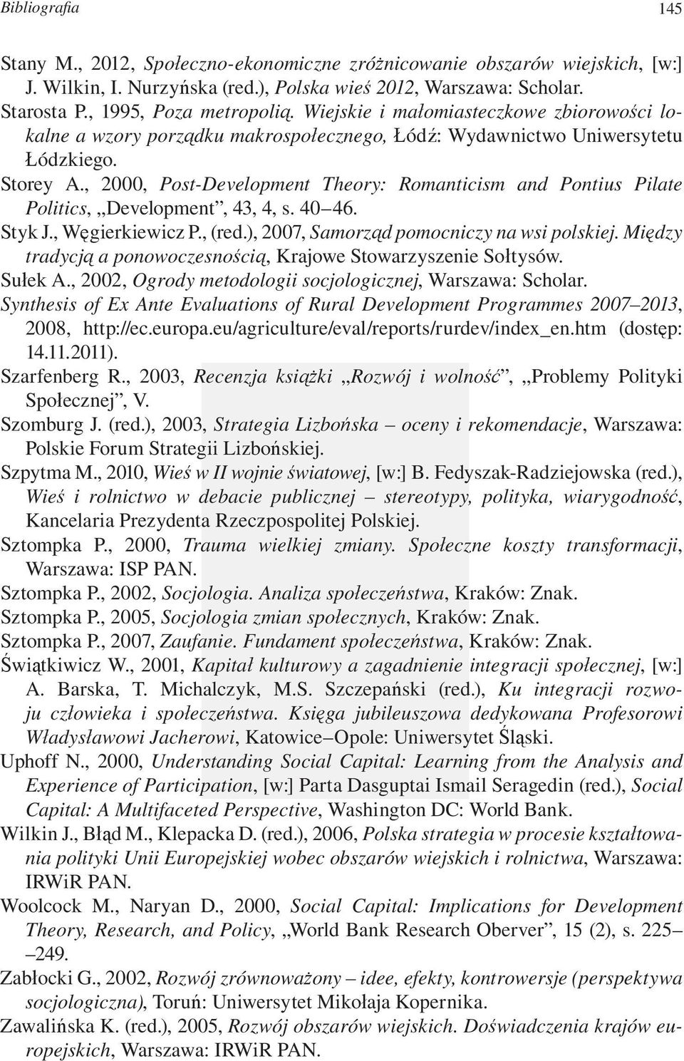 , 2000, Post-Development Theory: Romanticism and Pontius Pilate Politics, Development, 43, 4, s. 40 46. Styk J., Węgierkiewicz P., (red.), 2007, Samorząd pomocniczy na wsi polskiej.