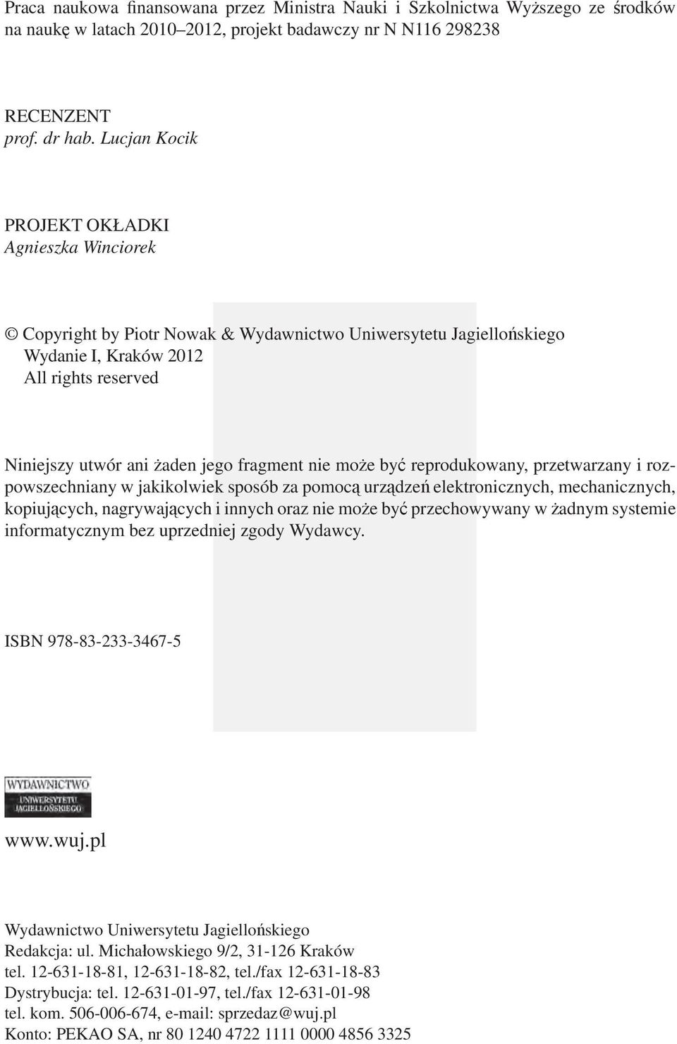 nie może być reprodukowany, przetwarzany i rozpowszechniany w jakikolwiek sposób za pomocą urządzeń elektronicznych, mechanicznych, kopiujących, nagrywających i innych oraz nie może być przechowywany