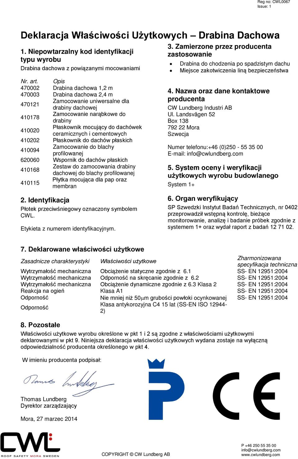 ceramicznych i cementowych 410202 Płaskownik do dachów płaskich 410168 Zestaw do zamocowania drabiny dachowej do blachy 410115 Płytka mocująca dla pap oraz membran Drabina do chodzenia po spadzistym