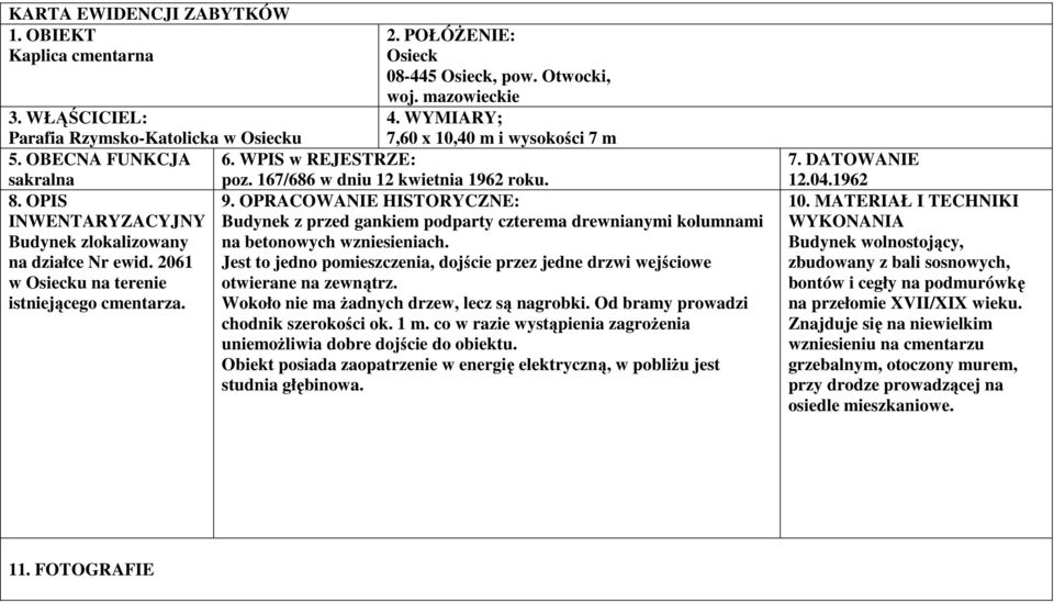 OPIS INWENTARYZACYJNY Budynek zlokalizowany na działce Nr ewid. 2061 w Osiecku na terenie istniejącego cmentarza. 9.