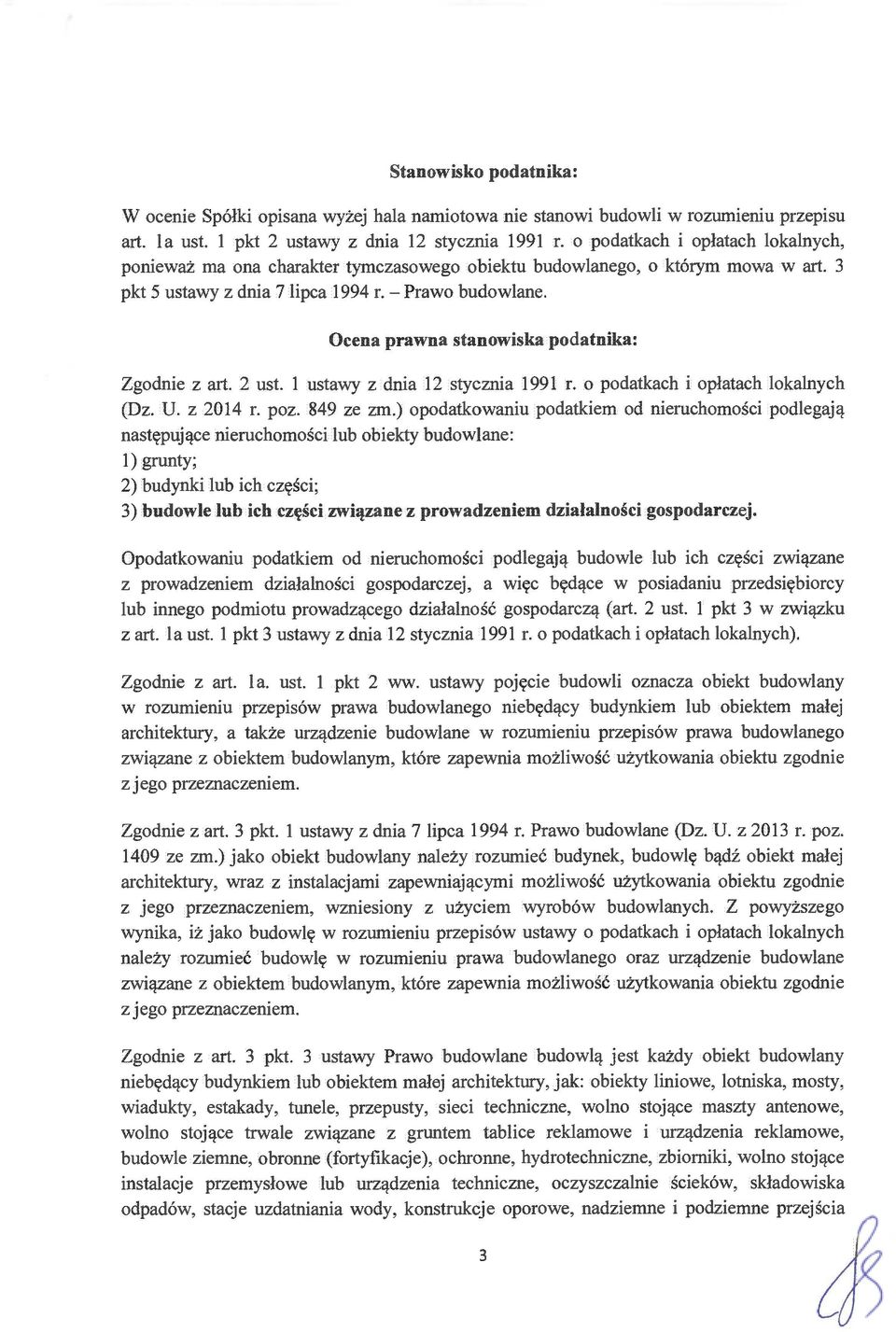 Ocena prawna stanowiska podatnika: Zgodnie z art. 2 ust. 1 ustawy z dnia 12 stycznia 1991 r. o podatkach i opłatach lokalnych (Dz. U. z 2014 r. poz. 849 ze zm.