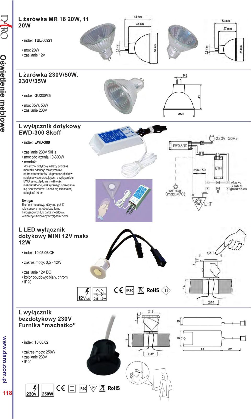 niekorzystnego, elektrycznego sprzęgania się tych wyrobów. Zaleca się minimalną odległość 10 cm Uwaga: Element metalowy, który ma pełnić rolę sensora np.