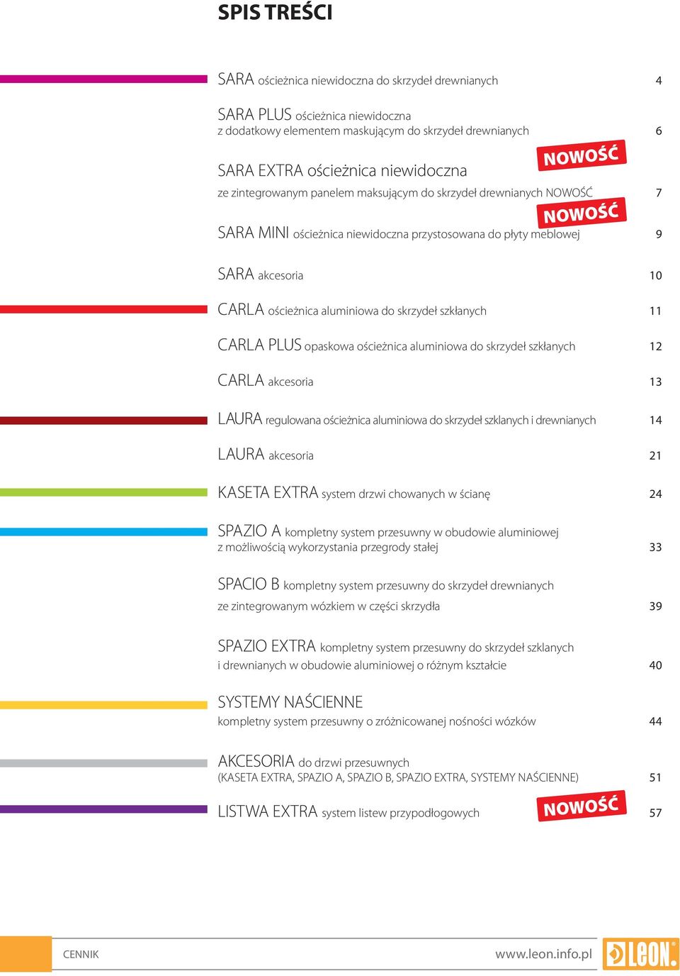 skrzydeł szkłanych 11 CARLA PLUS opaskowa ościeżnica aluminiowa do skrzydeł szkłanych 12 CARLA akcesoria 13 LAURA regulowana ościeżnica aluminiowa do skrzydeł szklanych i drewnianych 14 LAURA