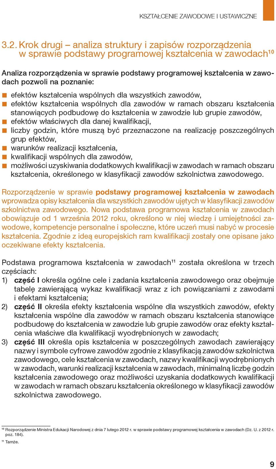 grupie zawodów, efektów właściwych dla danej kwalifikacji, liczby godzin, które muszą być przeznaczone na realizację poszczególnych grup efektów, warunków realizacji kształcenia, kwalifikacji