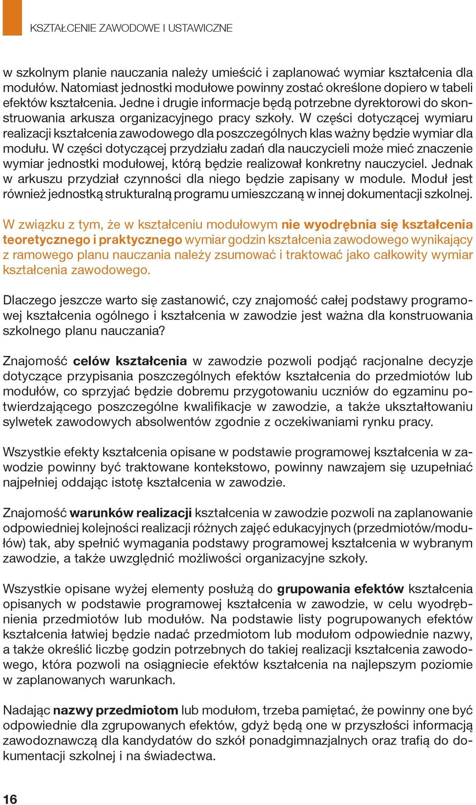 W części dotyczącej wymiaru realizacji kształcenia zawodowego dla poszczególnych klas ważny będzie wymiar dla modułu.