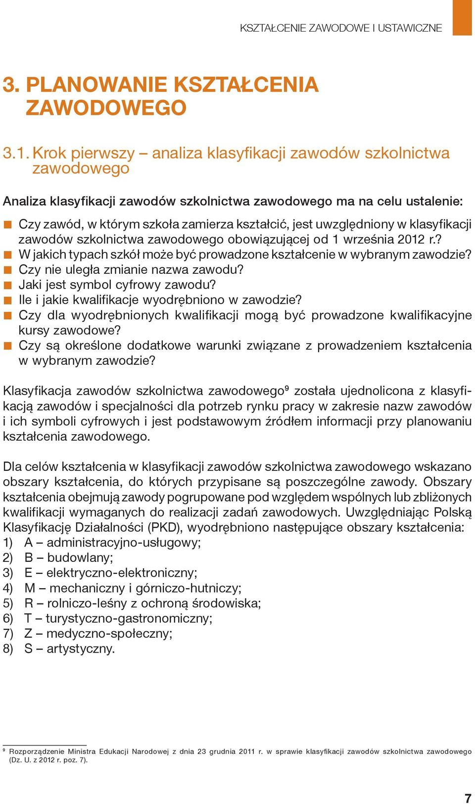 uwzględniony w klasyfikacji zawodów szkolnictwa zawodowego obowiązującej od 1 września 2012 r.? W jakich typach szkół może być prowadzone kształcenie w wybranym zawodzie?