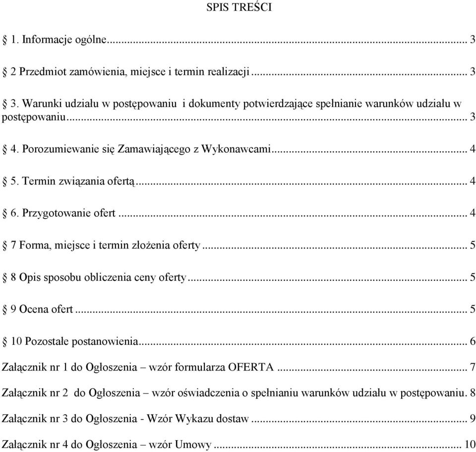 Termin związania ofertą... 4 6. Przygotowanie ofert... 4 7 Forma, miejsce i termin złożenia oferty... 5 8 Opis sposobu obliczenia ceny oferty... 5 9 Ocena ofert.