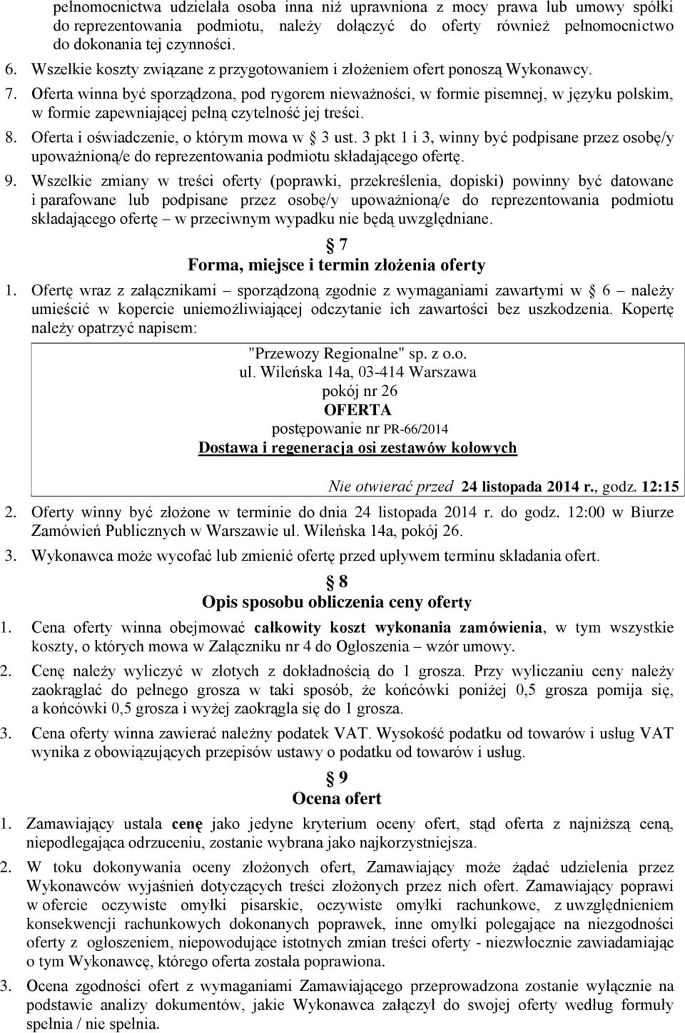 Oferta winna być sporządzona, pod rygorem nieważności, w formie pisemnej, w języku polskim, w formie zapewniającej pełną czytelność jej treści. 8. Oferta i oświadczenie, o którym mowa w 3 ust.