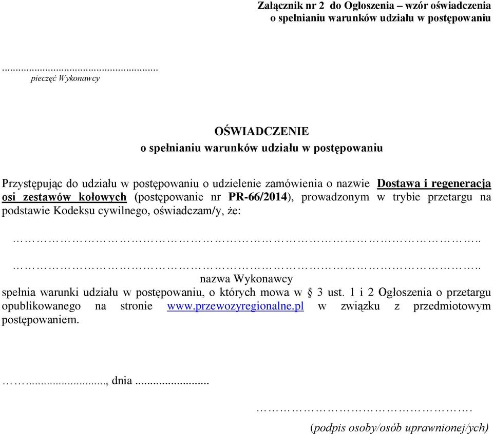 regeneracja osi zestawów kołowych (postępowanie nr PR-66/2014), prowadzonym w trybie przetargu na podstawie Kodeksu cywilnego, oświadczam/y, że:.
