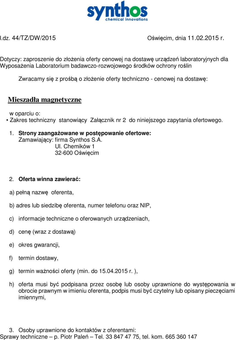 techniczno - cenowej na dostawę: Mieszadła magnetyczne w oparciu o: Zakres techniczny stanowiący Załącznik nr 2 do niniejszego zapytania ofertowego. 1.