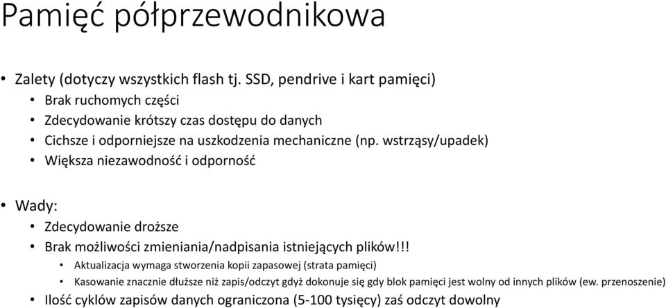 wstrząsy/upadek) Większa niezawodność i odporność Wady: Zdecydowanie droższe Brak możliwości zmieniania/nadpisania istniejących plików!