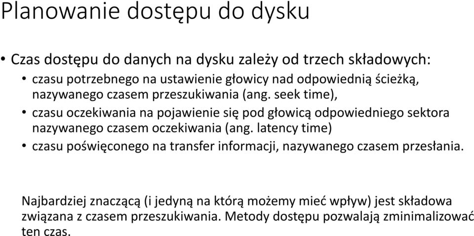 seek time), czasu oczekiwania na pojawienie się pod głowicą odpowiedniego sektora nazywanego czasem oczekiwania (ang.