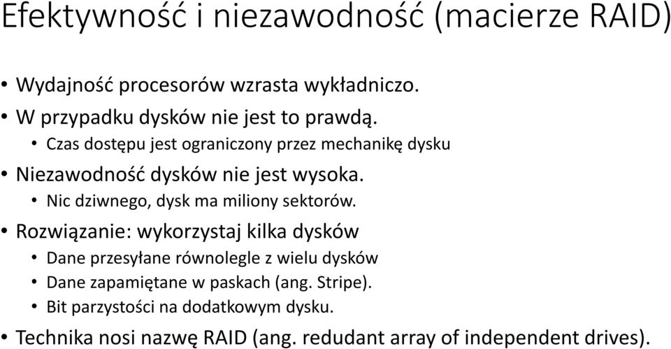 Czas dostępu jest ograniczony przez mechanikę dysku Niezawodność dysków nie jest wysoka.