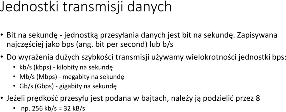 bit per second) lub b/s Do wyrażenia dużych szybkości transmisji używamy wielokrotności jednostki bps: kb/s