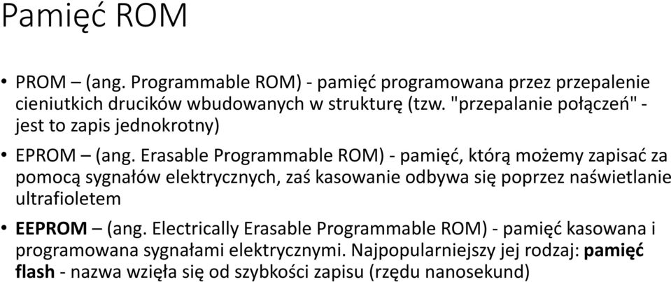 Erasable Programmable ROM) - pamięć, którą możemy zapisać za pomocą sygnałów elektrycznych, zaś kasowanie odbywa się poprzez naświetlanie