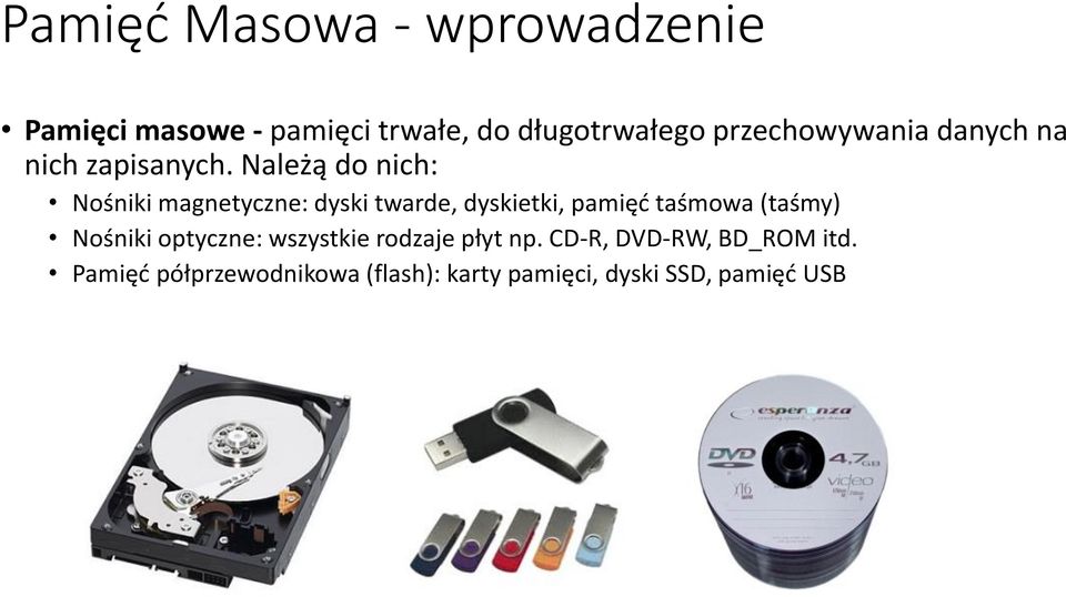 Należą do nich: Nośniki magnetyczne: dyski twarde, dyskietki, pamięć taśmowa (taśmy)